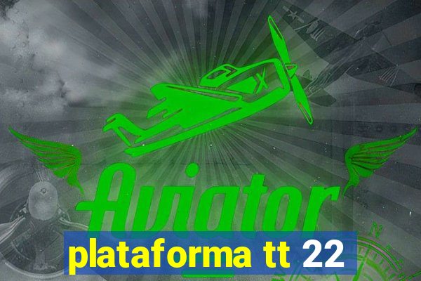 plataforma tt 22